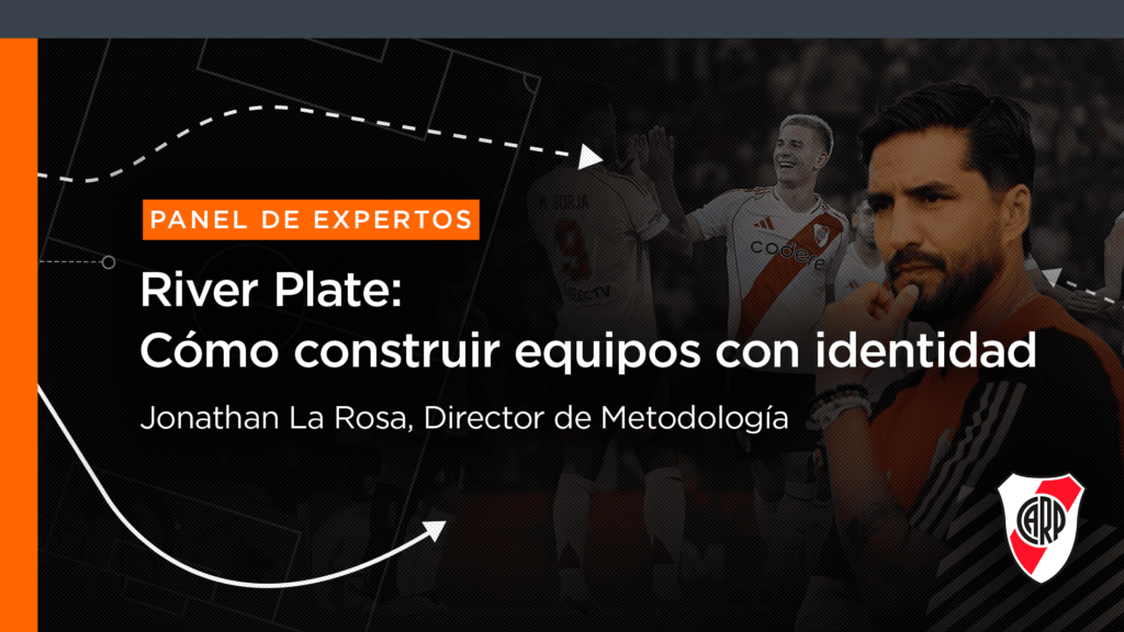 Panel de Expertos. River Plate: Cómo construir equipos con identidad. Jonathan La Rosa, Director de Metodología. Webinar.
